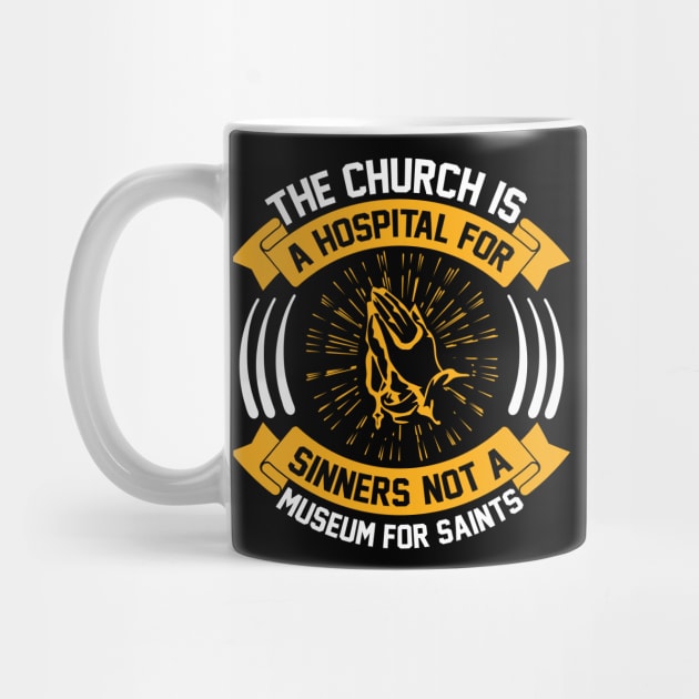 The Church Is a Hospital for Sinners Not a Museum for Saints by SybaDesign